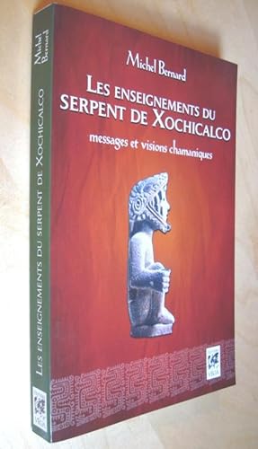 Les enseignements du serpent de Xochicalco Messages et visions chamaniques