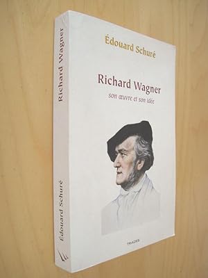 Richard Wagner son oeuvre et son idée