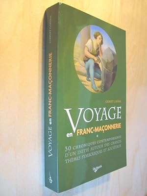 Voyage en franc-maçonnerie 30 Chroniques contemporaines d'un initié autour des grands thèmes symb...