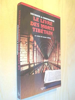 Décoder et comprendre le livre des morts tibétain Au cur du Bardo Thödol