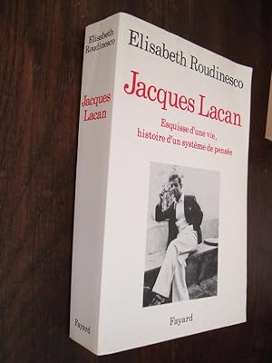 Jacques Lacan Esquisse d'une vie Histoire d'un système de pensée