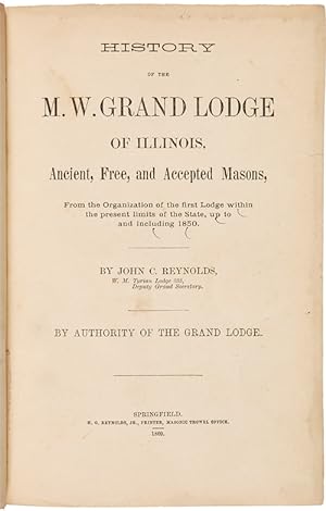 HISTORY OF THE M.W. GRAND LODGE OF ILLINOIS, ANCIENT, FREE, AND ACCEPTED MASONS, FROM THE ORGANIZ...