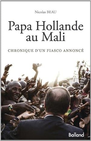 Papa Hollande au Mali : Chronique d'un fiasco annoncé