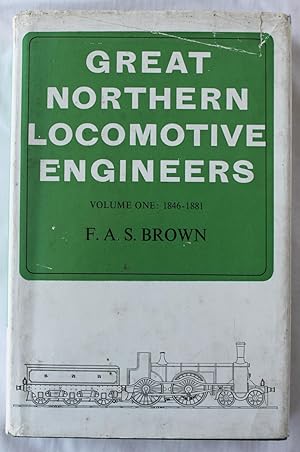 Great Northern Locomotive Engineers : Volume One 1846 - 1881