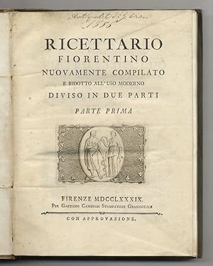 Ricettario fiorentino nuovamente compilato e ridotto all'uso moderno diviso in due parti. Parte p...