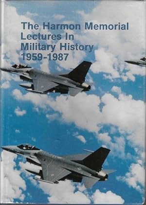The Harmon Memorial Lectures in Military History, 1959-1987: A Collection of the First Thirty Har...