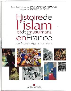 Histoire de l'islam et des musulmans en France du Moyen Âge à nos jours, sous la direction de Moh...