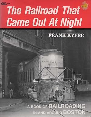 The Railroad That Came Out at Night: A Book of Railroading in and Around Boston