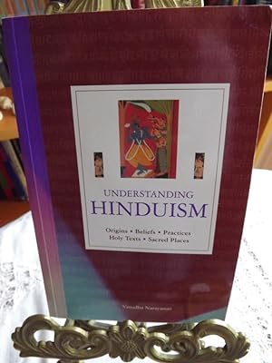 Understanding Hinduism: Origins, Beliefs, Practices, Holy Texts, Sacred Places