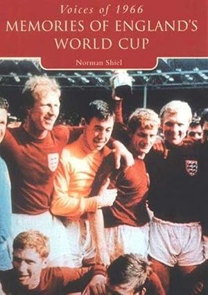 Voices of '66: Memories of England's World Cup (Tempus Oral History) (Tempus Oral History Series)