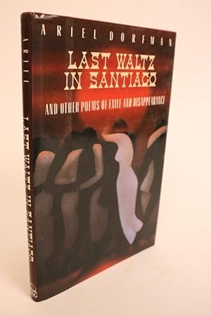 Last Waltz in Santiago and Other Poems of Exile and Disappearance. Translated By Edith Grossman w...