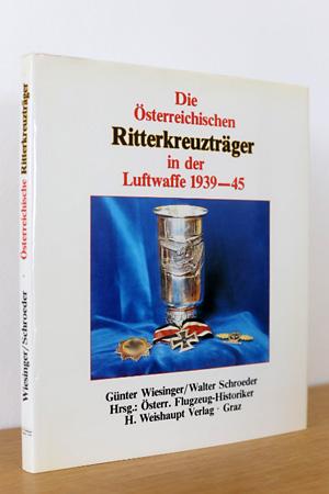 Die österreichischen Ritterkreuzträger in der Luftwaffe 1939 - 1945