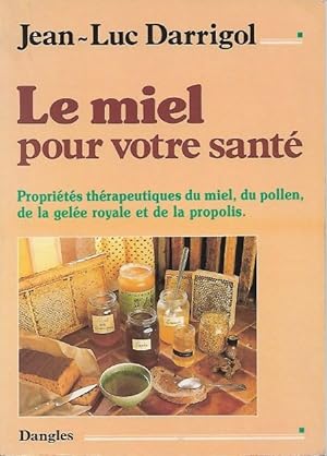 Le Miel Pour Votre Santé : Propriétés Thérapeutiques du Miel , Du Pollen , de La Gelée Royale et ...