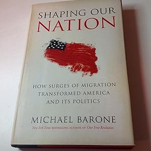Shaping Our Nation-Signed and Inscribed How Surges of Migration Transformed America and Its Politics