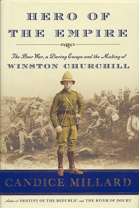 Hero of the Empire: The Boer War, A Daring Escape and the Making of Winston Churchill