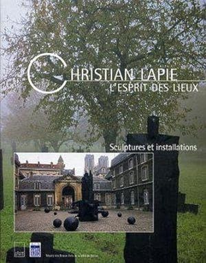 Christian Lapie : l`esprit des lieux : sculpture et installations (Essais) Musée des Beaux-Arts d...
