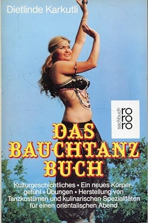 Das Bauchtanz-Buch. Kulturgeschichtliches - Ein neues Körpergefühl - Übungen - Herstellung von Ta...