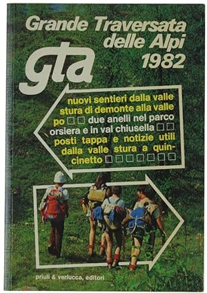 GRANDE TRAVERSATA DELLE ALPI 1982. GTA: Nuovi sentieri dalla Valle Stura di Demonte alla Valle Po...
