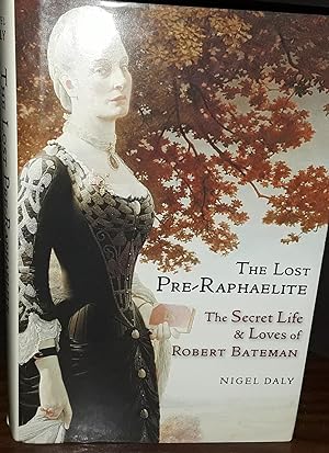 The Lost Pre-Raphaelite: The Secret Life & Loves of Robert Bateman // FIRST EDITION //