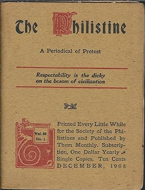 THE PHILISTINE. A PERIODICAL OF PROTEST. DECEMBER, 1908 - VOL. 28, NO. 1 Respectability is the Di...