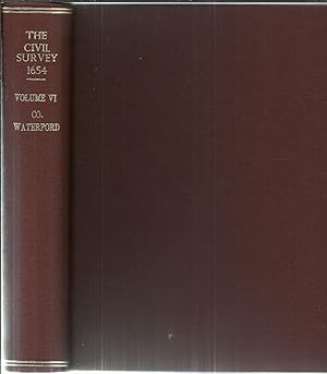 The Civil Survey A.D. 1654-1656 Vol. VI County of Waterford with Appendices: Muskerry Barony, Co....