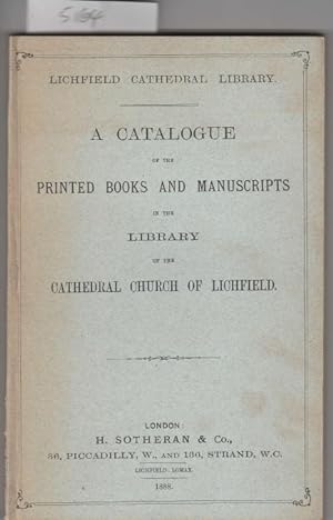 A Catalogue Of the Printed Books and Manuscripts in the Library of the Cathedral Church of Lichfield