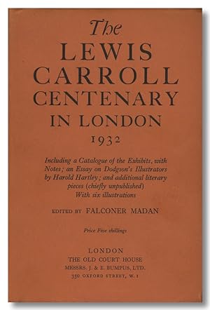 THE LEWIS CARROLL CENTENARY IN LONDON 1932. INCLUDING A CATALOGUE OF THE EXHIBITION, WITH NOTES; ...