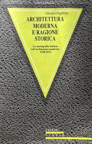 ARCHITETTURA MODERNA E RAGIONE STORICA. LA STORIOGRAFIA ITALIANA SULL'ARCHITETTURA MODERNA (1928-...