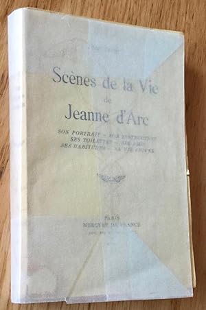 Scènes De La Vie De Jeanne d'Arc. Son portrait - Son instruction - Ses toilettes - Ses amis - Ses...