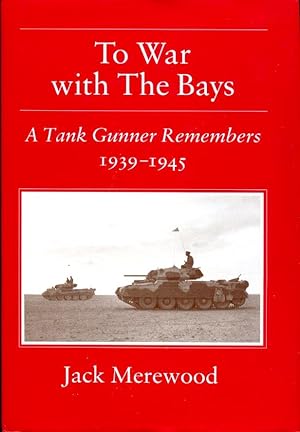 To War with the Bays: A Tank Gunner Remembers, 1939-1945 (Signed by Author)