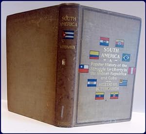 SOUTH AMERICA, A POPULAR ILLUSTRATED HISTORY OF THE STRUGGLE FOR LIBERTY IN THE ANDEAN REPUBLICS ...