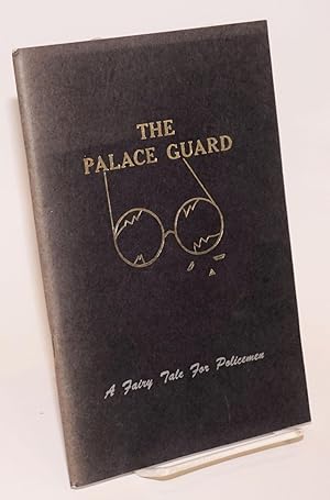The Palace Guard. Illustrated by Donna Louise Valle. A Fairy Tale For Policemen [subtitle from co...
