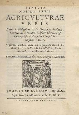 Statuta nobilis Artis agricolturae Urbis. Edita a nobilibus viris Gregorio Serlupio, Lentulo de L...