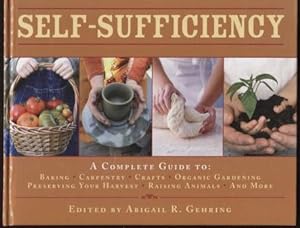 Self-Sufficiency ; A Complete Guide to Baking, Carpentry, Crafts, Organic Gardening, Preserving Y...