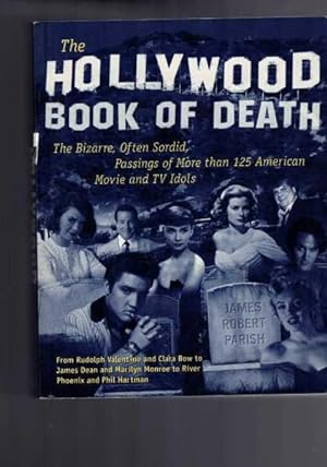 The Hollywood Book of Death - The Bizarre, Often Sordid, Passing of More Than 125 American Movie ...