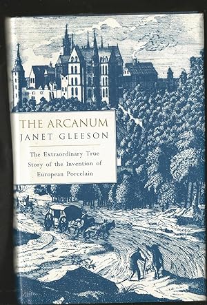 The Arcanum: Extraordinary True Story of the Invention of European Porcelain