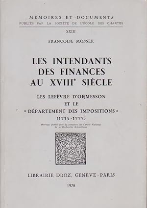 Les Intendants Des Finances Au XVIIIe Siecle; Les Lefevre D'Ormesson et le Department des Imposit...