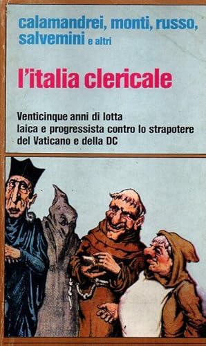 L'Italia clericale. Venticinque anni di lotta laica e progressista contro lo strapotere del Vatic...