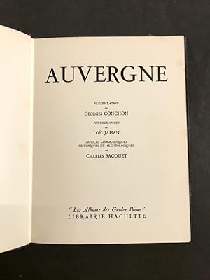 Auvergne. Présentation de Georges Conchon. Photographies de Loïc Jahan. Notices géographiques, hi...