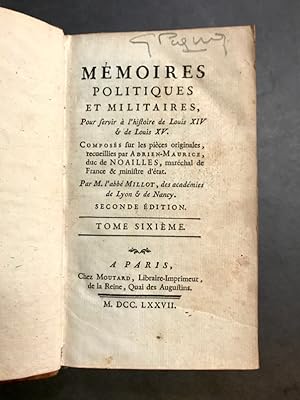 Mémoires politiques et militaires, pour servir à l'Histoire de Louis XIV & de Louis XV,. Composés...