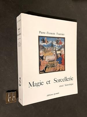 Magie et Sorcellerie. Essai historique accompagné de documents concernant la Magie et la Sorcelle...