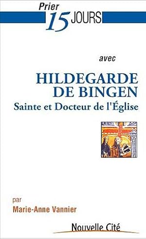 Prier 15 jours avec Hildegarde de Bingen : Sainte et docteur de l'Eglise