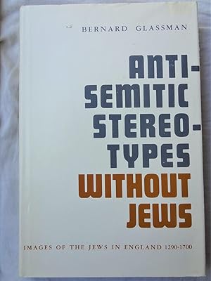ANTI-SEMITIC STEREOTYPES WITHOUT JEWS Images of the Jews in England 1290-1700