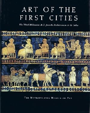 Art of the First Cities: The Third Millennium from the Mediterranean to the Indus