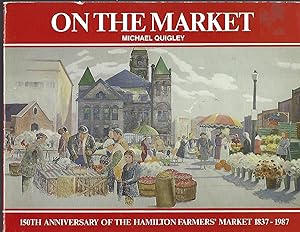 On the Market 150th Anniversary of the Hamilton Farners' Market 1837-1987