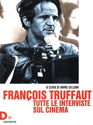 Francois Truffaut. Tutte le interviste sul cinema