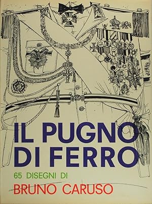 Il pugno di ferro. 65 disegni di Bruno Caruso