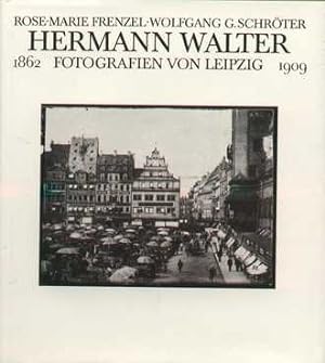 Hermann Walter Fotografien von Leipzig 1862 - 1909