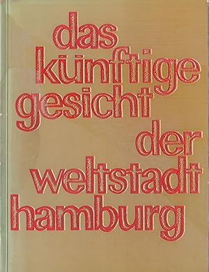 Das künftige Gesicht der Weltstadt Hamburg. (Hrsg. im Auftrag der Baubehörde der Freien und Hanse...