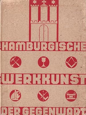 Hamburgische Werkkunst der Gegenwart. Hrsg. vom Kunstgewerbeverein zu Hamburg. (Dem Hamburgischen...